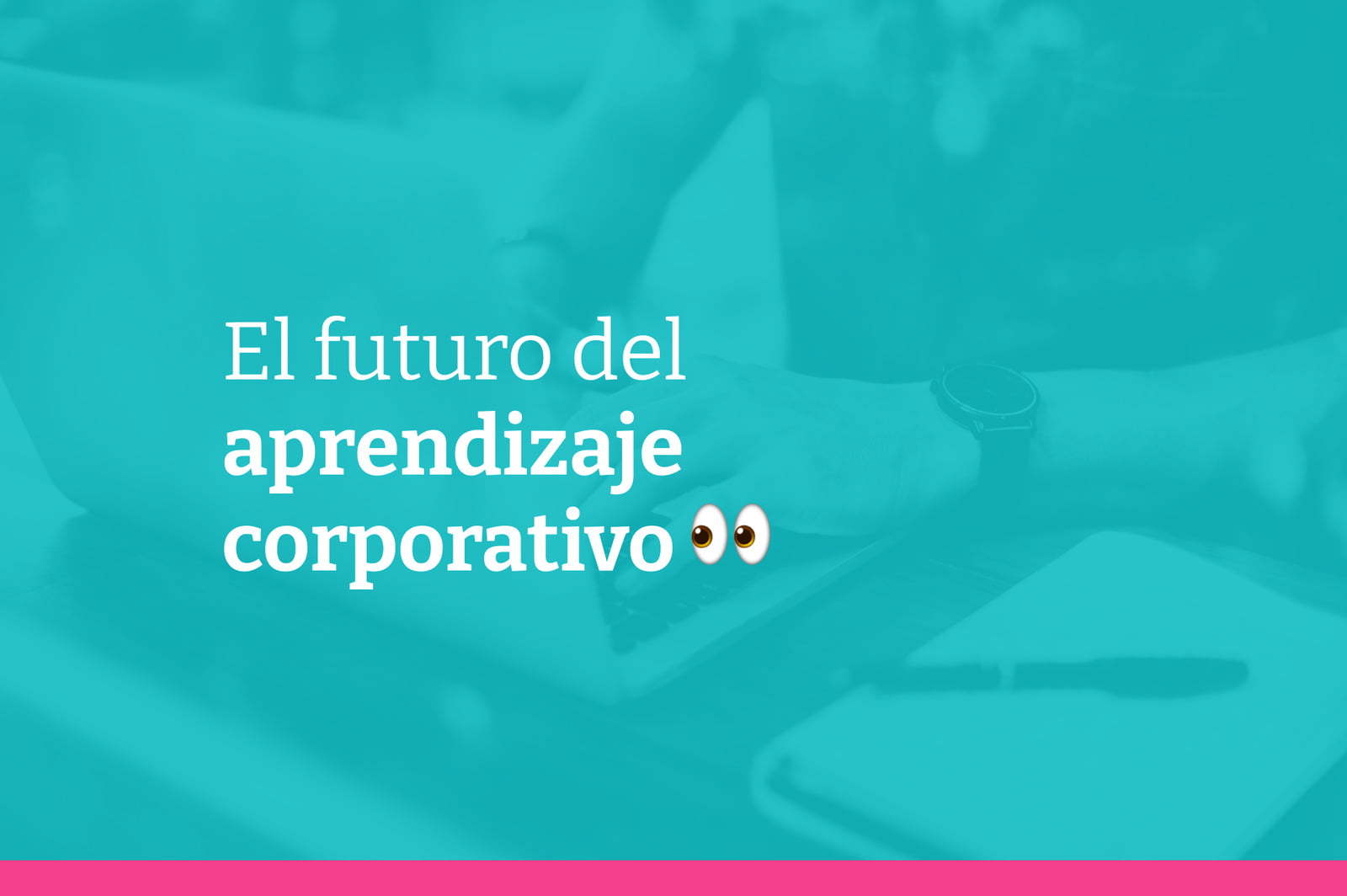 El futuro del aprendizaje corporativo: Tendencias y desafíos que están transformando el entrenamiento corporativo